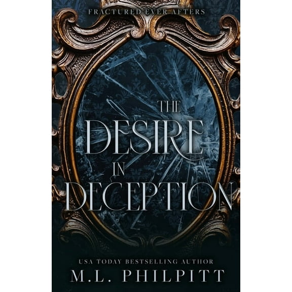 Fractured Ever Afters The Desire in Deception: A Dark Mafia Romance Novella, (Paperback)