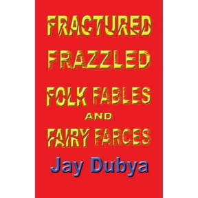 Fractured Frazzled Folk Fables and Fairy Farces, (Paperback)