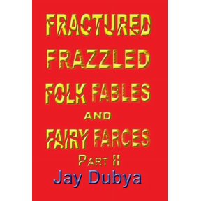 Fractured Frazzled Folk Fables and Fairy Farces, Part II, (Hardcover)