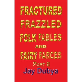 Fractured Frazzled Folk Fables and Fairy Farces, Part II, (Paperback)