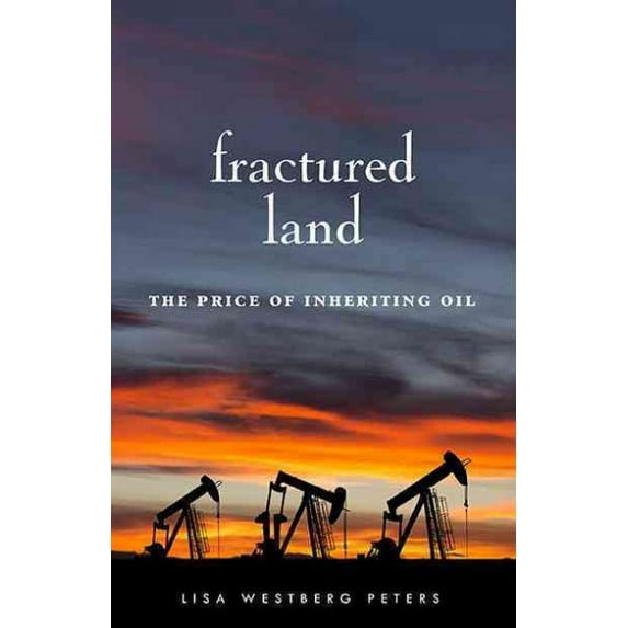 Fractured Land : The Price of Inheriting Oil (Paperback)