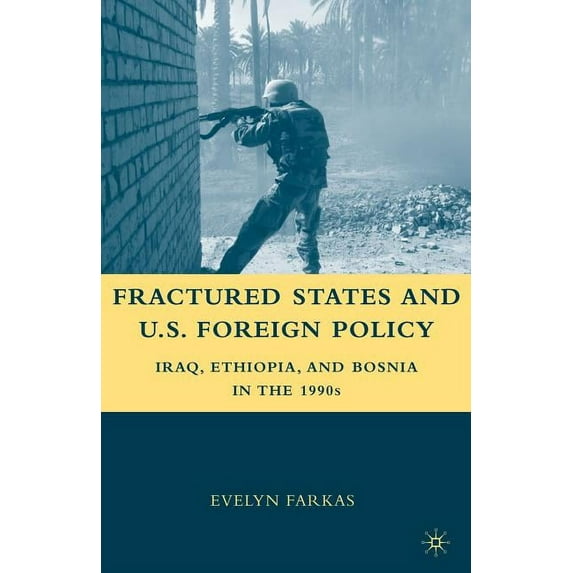 Fractured States and U.S. Foreign Policy: Iraq, Ethiopia, and Bosnia in the 1990s, (Paperback)