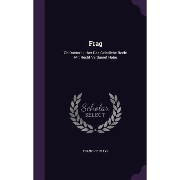Frag : Ob Doctor Luther Das Geistliche Recht Mit Recht Verdamet Habe (Hardcover)