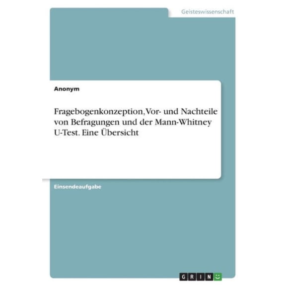 Fragebogenkonzeption, Vor- Und Nachteile Von Befragungen Und Der Mann-Whitney U-Test. Eine bersicht (German Edition)
