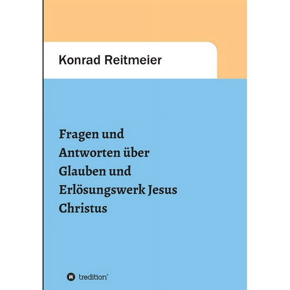 Fragen und Antworten zum Glauben und Erlösungswerk Jesus Christus, (Paperback)