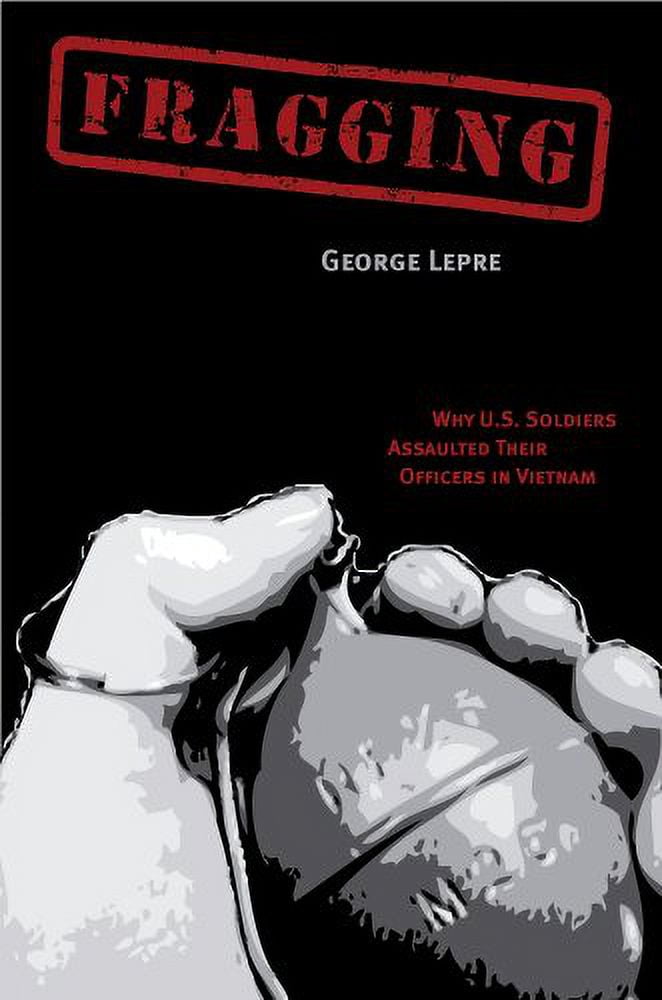 Pre-Owned Fragging: Why U.S. Soldiers Assaulted Their Officers in ...