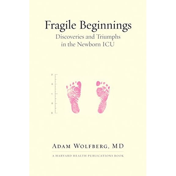 Pre-Owned Fragile Beginnings: Discoveries and Triumphs in the Newborn ICU (Harvard Health Publications Book) Paperback