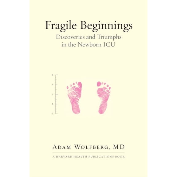 Fragile Beginnings : Discoveries and Triumphs in the Newborn ICU (Paperback)