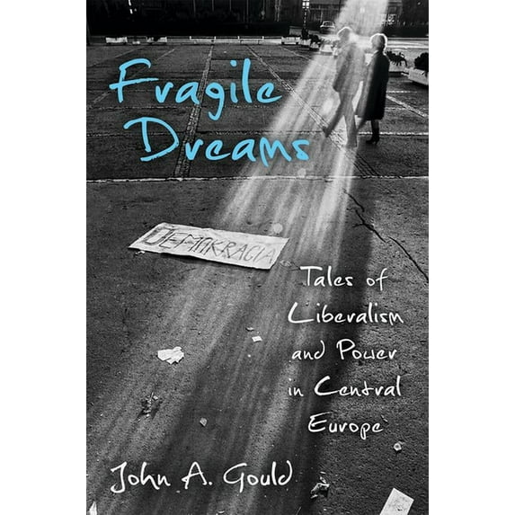 Fragile Dreams: Tales of Liberalism and Power in Central Europe, (Paperback)