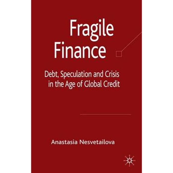 Pre-Owned Fragile Finance: Debt, Speculation and Crisis in the Age of Global Credit (Hardcover 9780230006904) by A Nesvetailova
