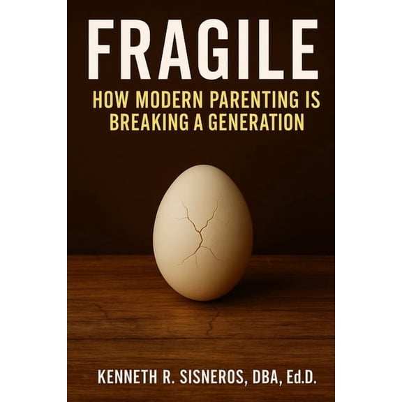 Fragile: How Modern Parenting is Breaking a Generation, (Paperback)