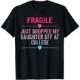 thumbnail image 1 of Fragile I Just Dropped My Daughter Off At College Family Tee T-Shirt, 1 of 3