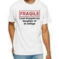 thumbnail image 1 of Fragile I Just Dropped My Daughter Off At College T-Shirt, 1 of 5