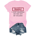 thumbnail image 1 of Fragile I Just Dropped My Kid Off At College Shirt, 1 of 7