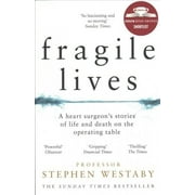 Fragile Lives A Heart Surgeons Stories of Life and Death on the Operating Table
