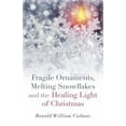 thumbnail image 1 of Pre-Owned Fragile Ornaments, Melting Snowflakes and the Healing Light of Christmas (Paperback) 1782796584 9781782796589, 1 of 1