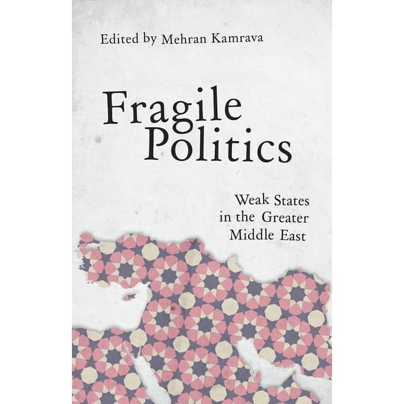 Fragile Politics: Weak States in the Greater Middle East, (Paperback)
