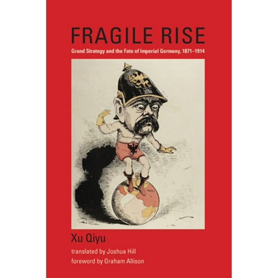 Pre-Owned Fragile Rise: Grand Strategy and the Fate of Imperial Germany, 1871-1914 (Belfer Center Studies in International Security), 9780262036054, 0262036053, Hardcover,