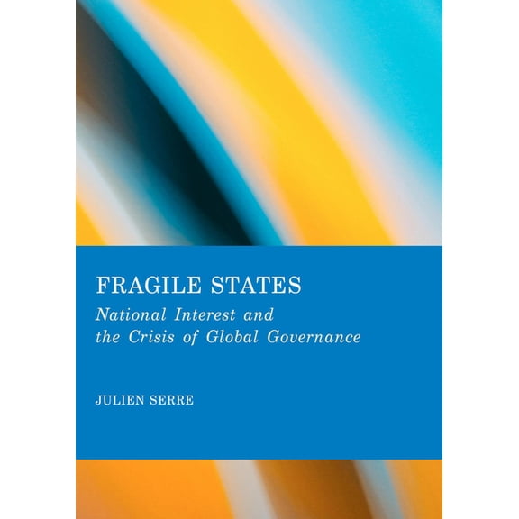 Fragile States: National Interest and the Crisis of Global Governance, (Hardcover)