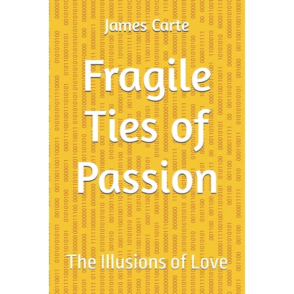 Fragile Ties of Passion: The Illusions of Love, (Paperback)