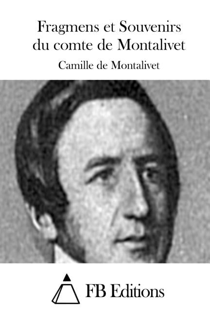 Fragmens et Souvenirs du comte de Montalivet, (Paperback)