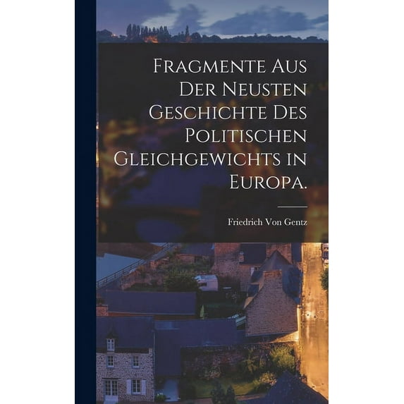 Fragmente aus der neusten Geschichte des Politischen Gleichgewichts in Europa. (Hardcover)