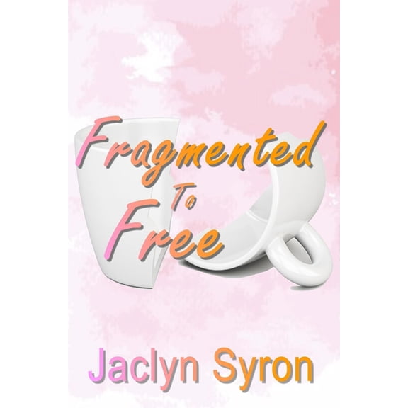 Fragmented to Free : My Broken Pieces Coming Together Again (Paperback)