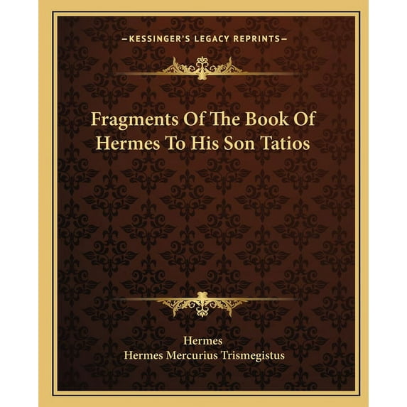 Fragments Of The Book Of Hermes To His Son Tatios, (Paperback)