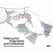 Peter Lynch Fragments and Coherence Essays and Works of Architecture, Hardcover