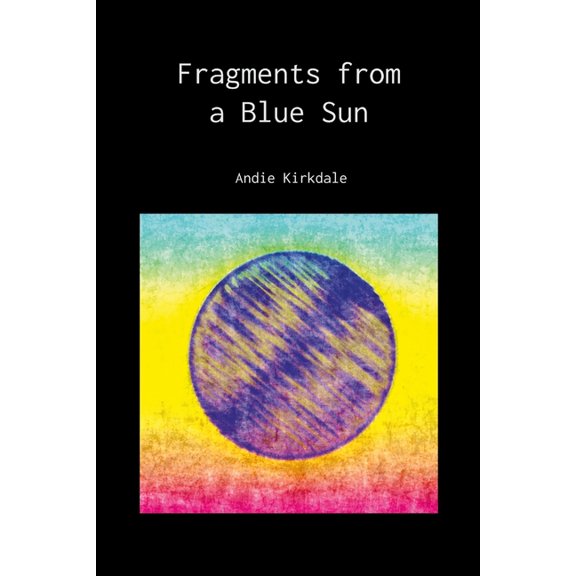 Fragments from a Blue Sun, (Paperback)