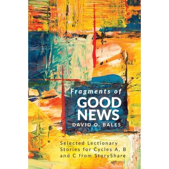 Fragments of Good News: Selected Lectionary Stories for Cycle A, B and C from StoryShare (Paperback)
