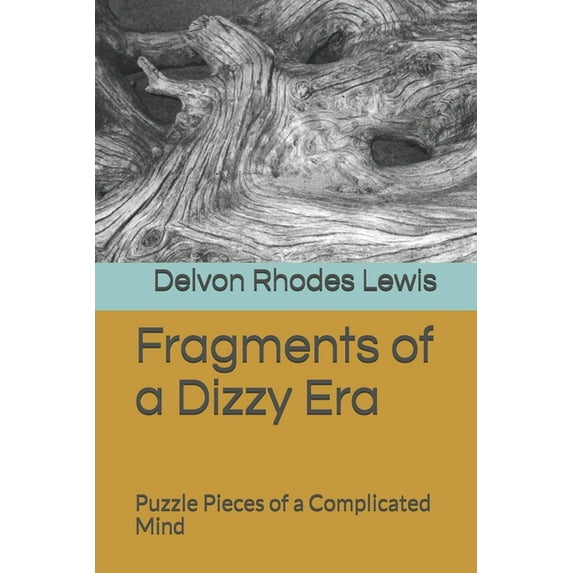 Fragments of a Dizzy Era: Puzzle Pieces of a Complicated Mind (Paperback)