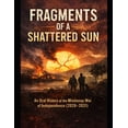 thumbnail image 1 of Fragments of a Shattered Sun: An Oral History of the Mindanao War of Independence (2028-2031), (Paperback), 1 of 1
