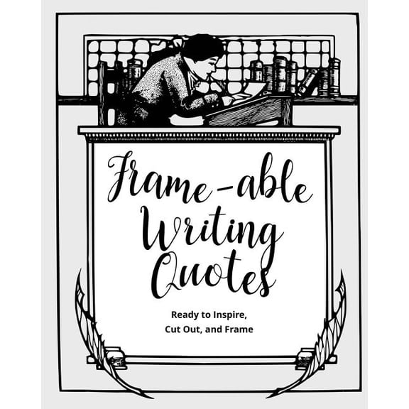 Frame-able Writing Quotes : Fun Quotes About Writing to Inspire Writers, Ready to Cut Out & Frame (Paperback)