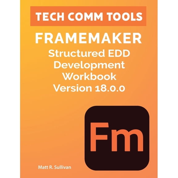 FrameMaker Structured EDD Development Workbook Version 18.0.0 (2026): Learn to create and format Element Definition Docu, (Paperback)