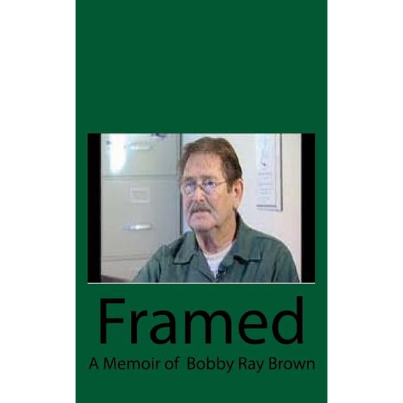 Framed: A Memoir of Bobby Ray Brown Paperback 1519689632 9781519689634 R R B, Anne Cavanaugh