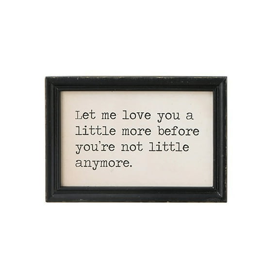 Framed Hanging Wall Quote "Let me love you a little more before you're not little anymore."