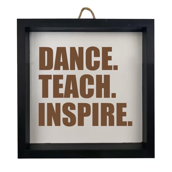 Framed Wood Sign Wall Art Home Desk Decor Gift Dance Teach Inspire Dance Teacher (Black Frame)
