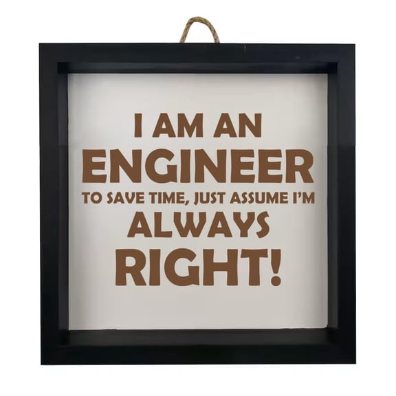 Framed Wood Sign Wall Art Home Desk Decor Gift Engineer Always Right (Black Frame)