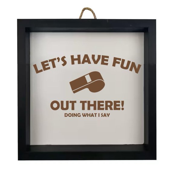 Framed Wood Sign Wall Art Home Desk Decor Gift Let's Have Fun Out There Doing What I Say Coach Funny (Black Frame)