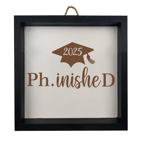 Framed Wood Sign Wall Art Home Desk Decor Gift PhD Finished Doctor Of Philosophy Funny Class Of 2025 Graduation (Black Frame)