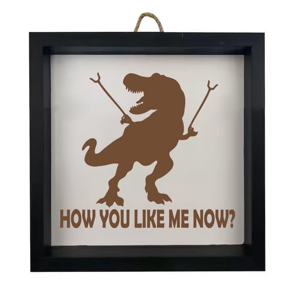 Framed Wood Sign Wall Art Home Desk Decor Gift T-Rex Dinosaur How You Like Me Now Funny (Black Frame)