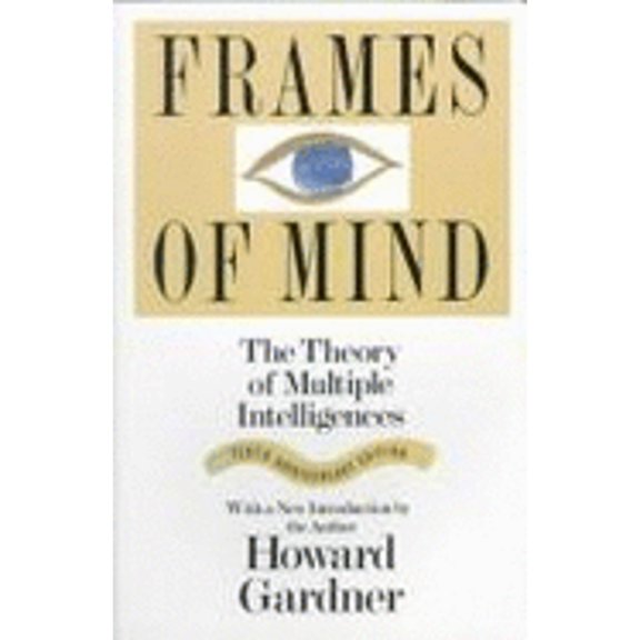 Frames of Mind: The Theory of Multiple Intelligences (Paperback) by Howard E Gardner