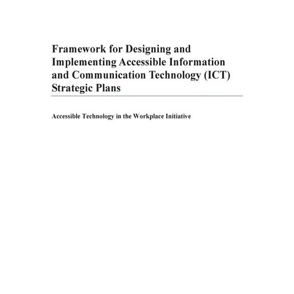 Framework for Designing and Implementing Accessible Information and Communication Technology (Ict) Strategic Plans : Accessible Technology in the Workplace Initiative