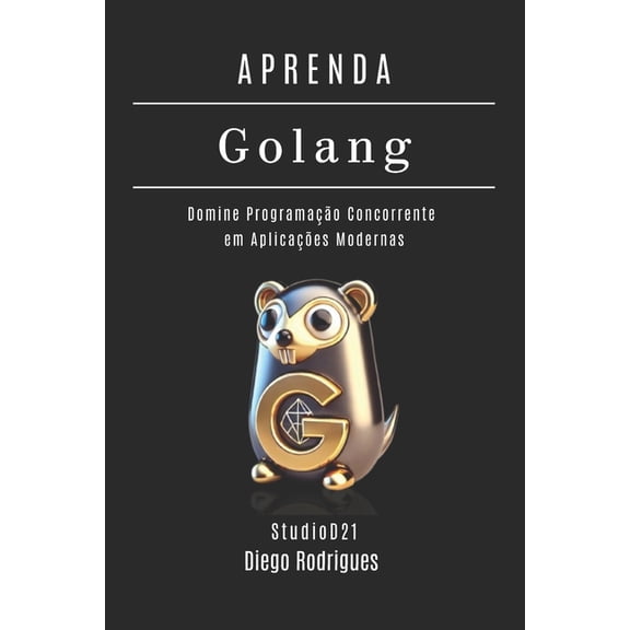 Frameworks Web, Mobile & APIs Brasil APRENDA GOLANG Edio 2025: Domine Programao Concorrente em Aplicaes Modernas, Book 13, (Paperback)