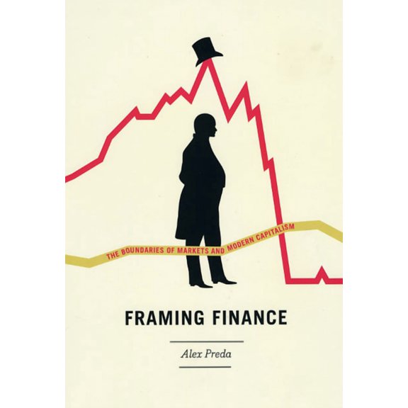 Framing Finance : The Boundaries of Markets and Modern Capitalism (Hardcover)