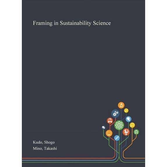 Framing in Sustainability Science Hardcover 1013270533 9781013270536 Shogo Kudo, Takashi Mino