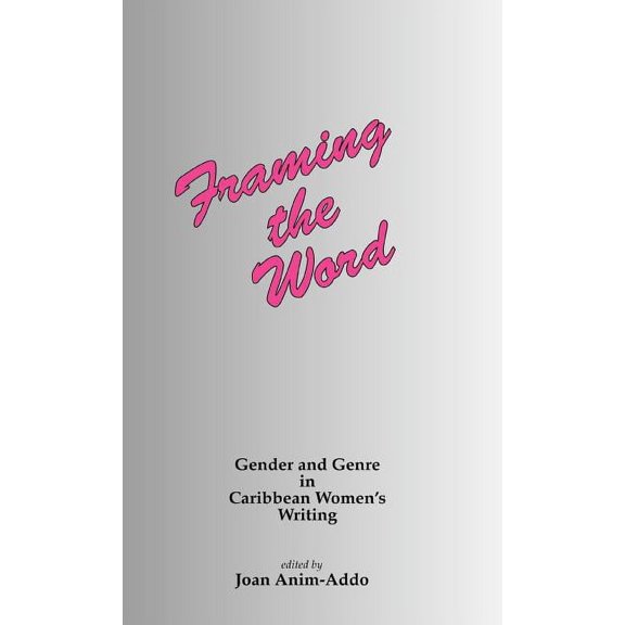 Framing the Word: Gender & Genre in Caribbean Women's Writing, (Hardcover)