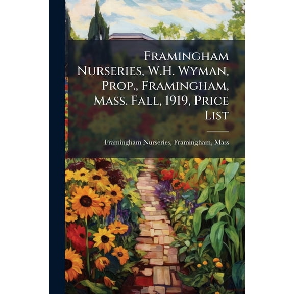 Framingham Nurseries, W.H. Wyman, Prop., Framingham, Mass. Fall, 1919, Price List Paperback