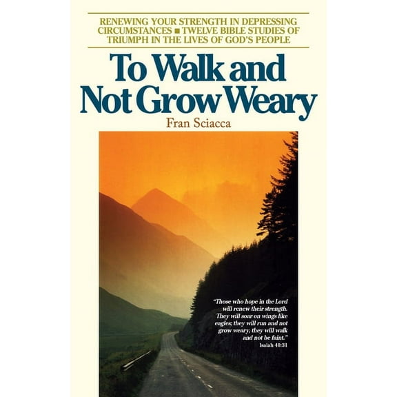 Fran Sciacca Bible Studies: To Walk and Not Grow Weary : Renewing Your Strength in Depressing Circumstances (Other)